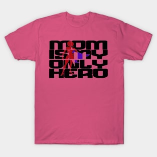 mom is my only hero T-Shirt